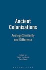 Ancient Colonisations: Analogy,Similarity and Difference by Bloomsbury Publishing PLC (Paperback, 2005)