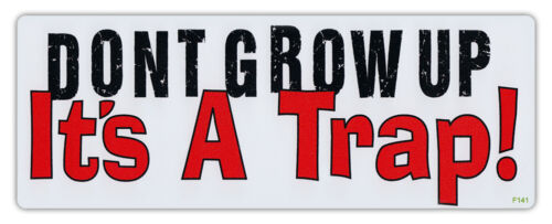 Bumper Sticker Decal - Don&#039;t Grow Up, It&#039;s A Trap! - Anti Aging