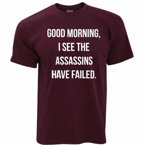 Novelty T Shirt I See The Assassins Have Failed Joke Morning Joke