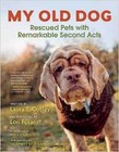 My Old Dog: Rescued Pets with Remarkable Second Acts by Lori Fusaro, Laura T. Coffey (Hardback, 2015)