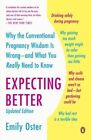 Expecting Better: Why the Conventional Pregnancy Wisdom Is Wrong--And What You Really Need to Know by Emily Oster (Paperback / softback, 2014)