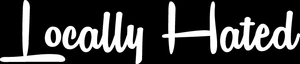 Locally Hated Sticker Decal JDM dapper Stance euro Drift illest fatlace Hoonigan