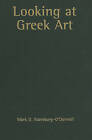 Looking at Greek Art by Mark D. Stansbury-O'Donnell (Hardback, 2010)
