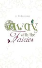 Away With The Fairies by J McKeaveney 1481794450 AuthorHouseUK 2013 Paperback