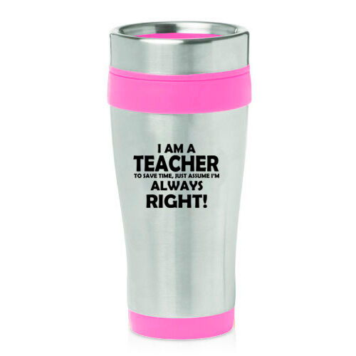 Stainless Steel Insulated 16 oz Travel Coffee Mug Cup Teacher Always Right 
