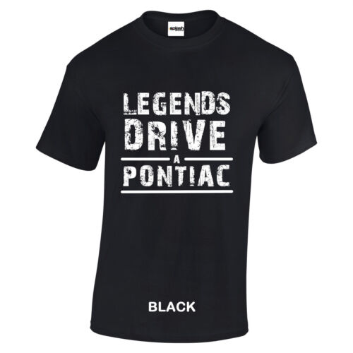 Pontiac Legends Drive a Pontiac BLACK t shirt white distressed text style