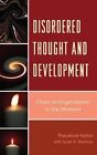 Disordered Thought and Development: Chaos to Organization in the Moment by Theodore Fallon (Hardback, 2013)