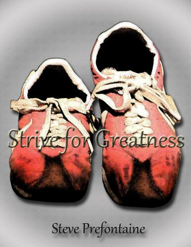 His signature red Shoes,/"Strive for Greatness/"17x22 in.Poster Steve Prefontaine