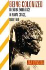 Being Colonized: The Kuba Experience in Rural Congo 1880-1960 by Jan Vansina (Paperback, 2010)