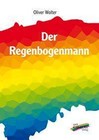 Der Regenbogenmann von Oliver Wolter (2011, Taschenbuch)