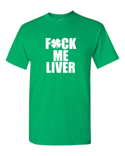 F*ck Me Liver Shirt Clover Party T-Shirt Saint Patrick Tee Irish St Patricks Day 