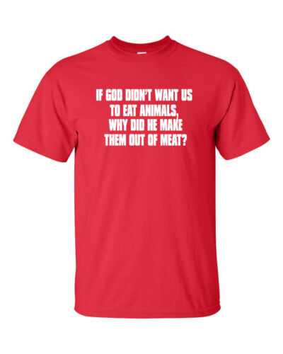 If God Didn/'t Want Us to Eat Animals Why Did He Make Them Meat Men/'s TShirt 711