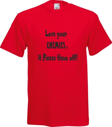 LOVE YOUR ENEMIES IT PI**ES THEM OFF FUNNY HUMOUR GIFT PRESENT SARCASM T SHIRT