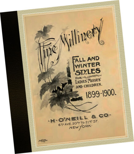 H O/'Neill /& Co 1899 Fine Millinery CATALOGUE fall winter Ladies Hat Samples