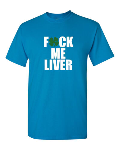 F*ck Me Liver Shirt Clover Party T-Shirt Saint Patrick Tee Irish St Patricks Day 