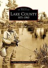 Lake County: 1871-1960 by Lake County Historical Society (Paperback / softback, 2009)