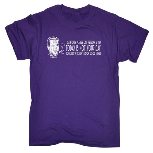 Can Only Please One Person A Day Today Is Not Your Day T-SHIRT Gift Birthday