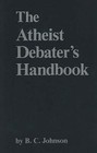 The Atheist Debater's Handbook by B. C. Johnson (Paperback, 1983)