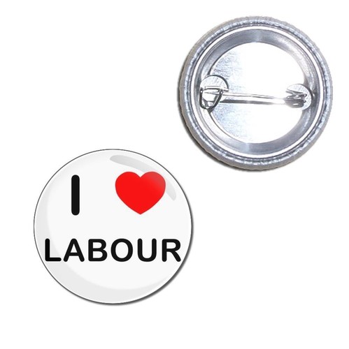 Button Badge Choice 25mm//55mm//77mm Novelty Fun BadgeBeast I love Labour