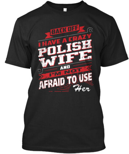 03 A-Back Off I Have Crazy And I /'m Standard Unisexe T-Shirt Polish Wife s-5xl