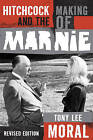 Hitchcock and the Making of Marnie by Tony Lee Moral (Hardback, 2013)