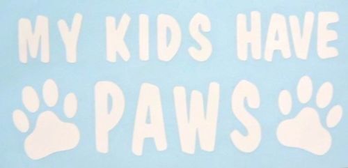 My Kids Have Paws 8/" Dog Cat Car Truck Window Vinyl Decal Sticker 12 COLORS
