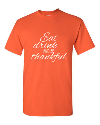 Eat Drink and Be Thankful Shirt Funny T-Shirt Fall Tee Thanksgiving Christmas