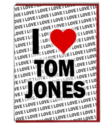 Greeting Card Birthday Card I Love Tom Jones