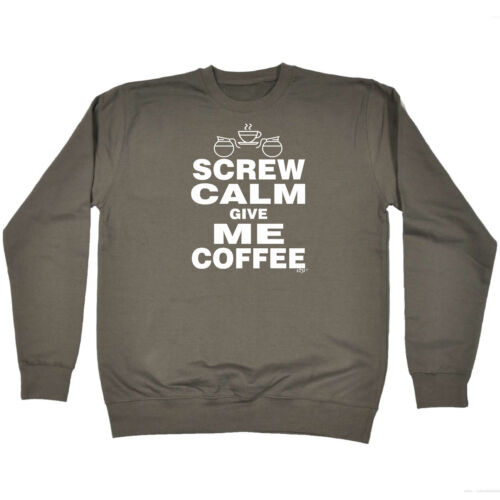 Funny Sweatshirt-Screw Calm give me Coffee-Birthday Joke Thé Novelty Jumper