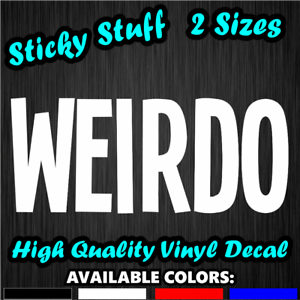 Weirdo Car Window Decal Vinyl Bumper Sticker Funny Joke Geek Nerd Weird Fun 0270