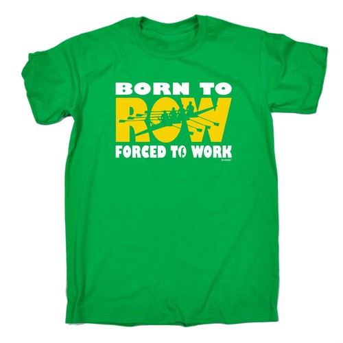 Born To Row forced To Work T-SHIRT Rower Rowing Race Humor Gift birthday funny