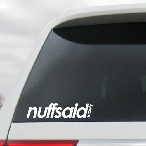nuffsaid society Decal nuff said Vinyl Sticker Window Vehicle Body 