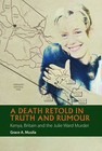 A Death Retold in Truth and Rumour: Kenya, Britain and the Julie Ward Murder by Grace A. Musila (Hardback, 2015)