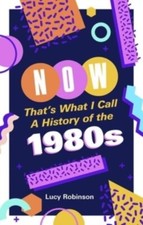Jetzt ist es das, was ich eine Geschichte der 1980er Jahre nenne von Lucy Robinson 9781526167255 Pap