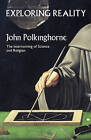 Exploring Reality by J. C. Polkinghorne (Paperback, 2005)