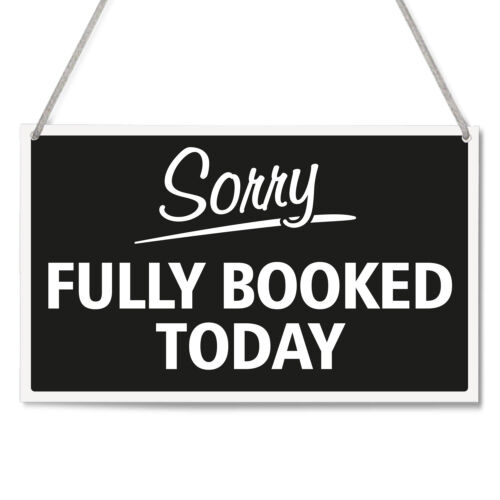 SHOP WINDOW DOOR SORRY FULLY BOOKED TODAY 3MM RIGID HANGING SIGN ANY COLOUR 