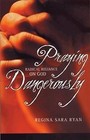 Praying Dangerously: Radical Reliance on God by Regina Sara Ryan (Paperback, 2011)