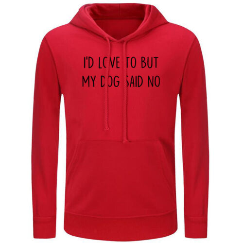 I/'d Love To But My Dog Said No Hoodies Unisex Sweatshirt Carcastic Slogan Hoody