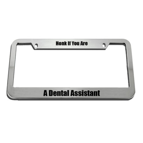 Honk If You Are A Dental Assistant License Plate Frame Tag Holder