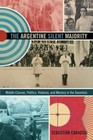 The Argentine Silent Majority: Middle Classes, Politics, Violence, and Memory in the Seventies by Sebastian Carassai (Hardback, 2014)
