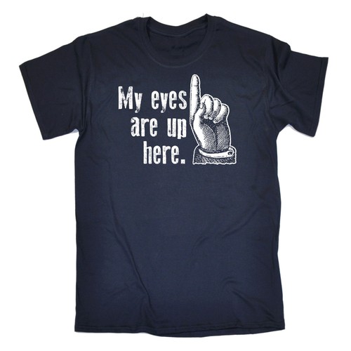 My Eyes Are Up Here MENS T-SHIRT tee birthday funny naughty rude adult present