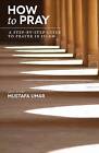 How to Pray: A Step-By-Step Guide to Prayer in Islam by Mustafa Umar (Paperback / softback, 2011)