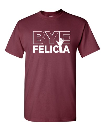 BYE FELICIA Friday Urban Trend Funny College Humor Ice Cube Men/'s Tee Shirt 634