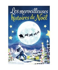 Les merveilleuses histoires de Noël: Un cadeau formidable pour les enfants qui