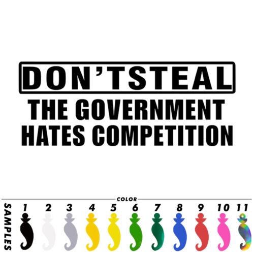 Don/'t Steal The Government Hates Competition Sticker Vinyl Decal Car Decor Gift