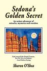 Sedona's Golden Secret: An Action Adventure of Miracles, Mysteries and Wonders by Sharon O'Shea (Paperback / softback, 2012)