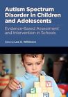 Autism Spectrum Disorder in Children and Adolescents: Evidence-Based Assessment and Intervention in Schools by American Psychological Association (Hardback, 2014)