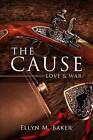 The Cause: Love & War by Ellyn M Baker (Paperback / softback, 2013)