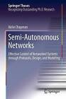 Semi-Autonomous Networks: Effective Control of Networked Systems Through Protocols, Design, and Modeling by Airlie Chapman (Hardback, 2015)