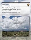 Climate Monitoring in the Northern Colorado Plateau Network: Annual Report 2010 by National Park Service (Paperback / softback, 2013)